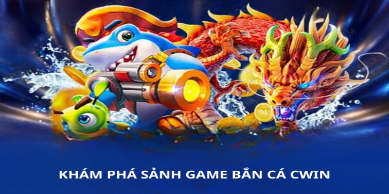 Cùng thử sức và chọn khu vực bắn cá CWIN phù hợp với hội viên