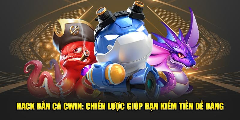 Mách nhỏ các nước đi dẫn đến bàn thắng tuyệt đỉnh khi tham gia Bắn cá CWIN