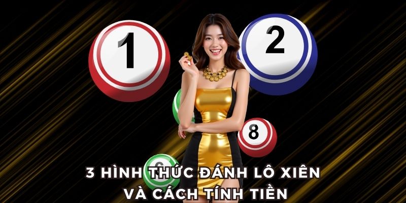 Các hình thức đánh lô xiên và cách tính tiền