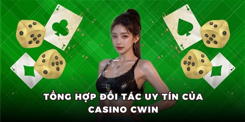 Tổng hợp đối tác uy tín của casino Cwin