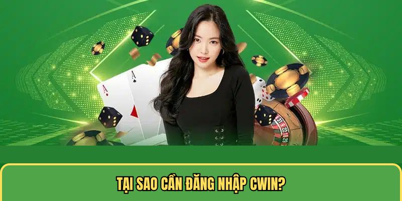 Lý do nên đăng nhập Cwin