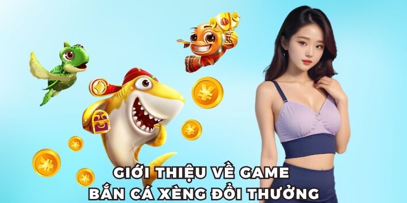 Giới thiệu về bắn cá xèng đổi thưởng tại CWIN