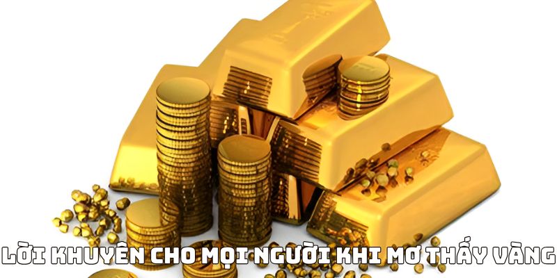 Một số lời khuyên dành cho bạn khi mơ thấy vàng