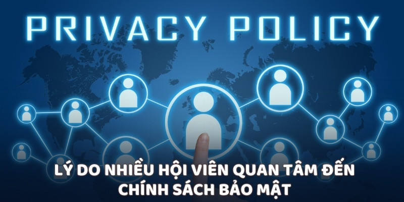 Lý do nhiều hội viên quan tâm đến chính sách bảo mật