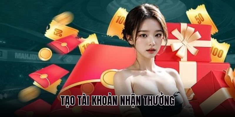 Thành viên đăng ký tài khoản mới sẽ được thưởng