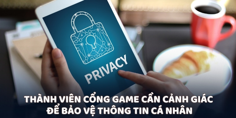 Thành viên cổng game cần cảnh giác để bảo vệ thông tin cá nhân